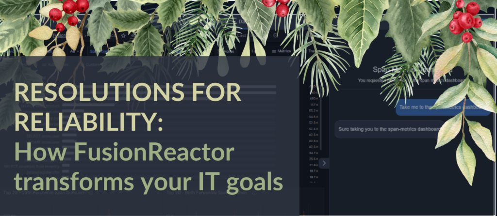 Resolutions for reliability: How FusionReactor transforms your IT goals